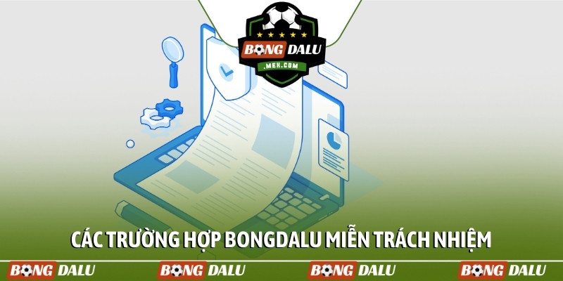 Các trường hợp Bongdalu miễn trách nhiệm