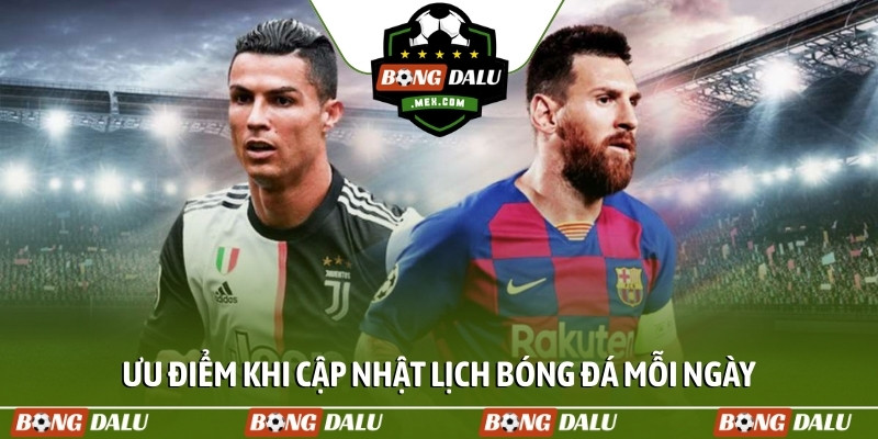 Ưu điểm khi cập nhật lịch bóng đá mỗi ngày